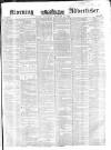 Morning Advertiser Wednesday 25 February 1852 Page 1