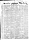 Morning Advertiser Monday 01 March 1852 Page 1