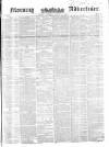 Morning Advertiser Tuesday 02 March 1852 Page 1