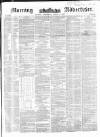 Morning Advertiser Wednesday 03 March 1852 Page 1
