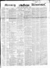 Morning Advertiser Saturday 06 March 1852 Page 1
