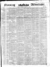Morning Advertiser Monday 15 March 1852 Page 1