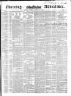 Morning Advertiser Monday 22 March 1852 Page 1