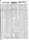 Morning Advertiser Thursday 08 April 1852 Page 1