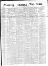 Morning Advertiser Tuesday 13 April 1852 Page 1