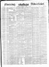 Morning Advertiser Thursday 15 April 1852 Page 1