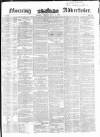 Morning Advertiser Friday 07 May 1852 Page 1