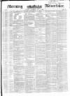 Morning Advertiser Saturday 08 May 1852 Page 1