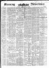 Morning Advertiser Friday 28 May 1852 Page 1