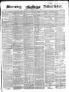 Morning Advertiser Thursday 01 July 1852 Page 1
