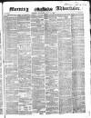 Morning Advertiser Saturday 03 July 1852 Page 1