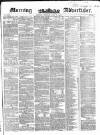 Morning Advertiser Monday 05 July 1852 Page 1
