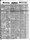 Morning Advertiser Saturday 21 August 1852 Page 1