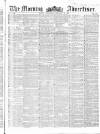 Morning Advertiser Wednesday 16 February 1853 Page 1