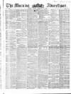 Morning Advertiser Friday 18 February 1853 Page 1