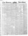 Morning Advertiser Wednesday 02 March 1853 Page 1