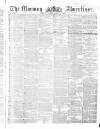 Morning Advertiser Tuesday 08 March 1853 Page 1