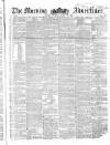 Morning Advertiser Tuesday 22 March 1853 Page 1