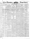 Morning Advertiser Tuesday 29 March 1853 Page 1