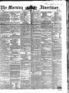 Morning Advertiser Thursday 12 May 1853 Page 1
