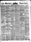 Morning Advertiser Monday 04 July 1853 Page 1