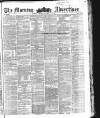 Morning Advertiser Friday 07 October 1853 Page 1