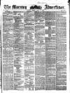 Morning Advertiser Friday 14 April 1854 Page 1