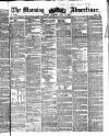 Morning Advertiser Saturday 15 April 1854 Page 1