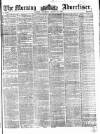 Morning Advertiser Thursday 10 August 1854 Page 1