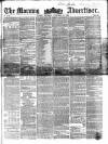 Morning Advertiser Thursday 30 November 1854 Page 1