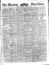 Morning Advertiser Wednesday 10 January 1855 Page 1