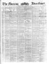 Morning Advertiser Friday 23 February 1855 Page 1