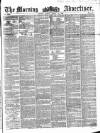 Morning Advertiser Friday 30 March 1855 Page 1