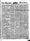 Morning Advertiser Saturday 28 April 1855 Page 1