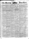 Morning Advertiser Tuesday 01 May 1855 Page 1