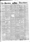 Morning Advertiser Saturday 16 June 1855 Page 1