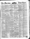 Morning Advertiser Monday 30 July 1855 Page 1