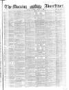 Morning Advertiser Tuesday 07 August 1855 Page 1