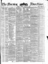 Morning Advertiser Tuesday 22 January 1856 Page 1