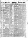 Morning Advertiser Tuesday 29 January 1856 Page 1