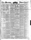 Morning Advertiser Tuesday 19 February 1856 Page 1