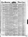 Morning Advertiser Tuesday 11 March 1856 Page 1