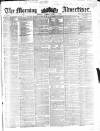 Morning Advertiser Tuesday 01 April 1856 Page 1