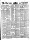 Morning Advertiser Friday 02 May 1856 Page 1