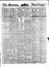 Morning Advertiser Saturday 03 May 1856 Page 1