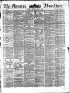 Morning Advertiser Monday 05 May 1856 Page 1