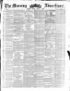 Morning Advertiser Friday 01 August 1856 Page 1