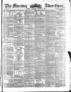 Morning Advertiser Saturday 04 October 1856 Page 1