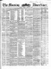 Morning Advertiser Tuesday 31 March 1857 Page 1