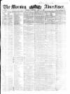 Morning Advertiser Wednesday 01 April 1857 Page 1
